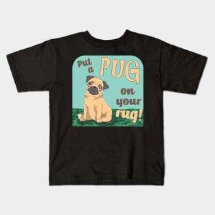 Put a Pug on your rug Kids T-Shirt